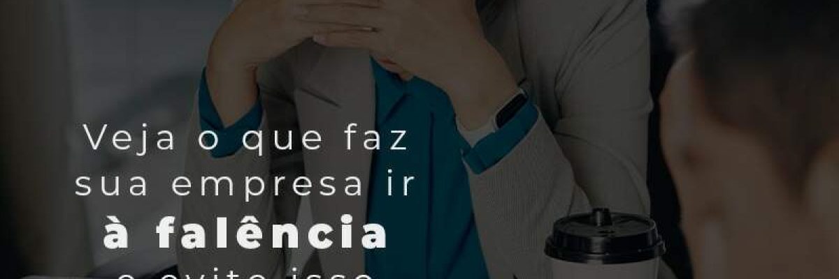 Veja O Que Faz Sua Empresa Ir A Falencia E Evite Isso Agora Mesmo Blog - Quero montar uma empresa